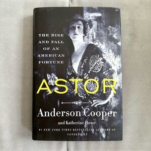 Astor: The Rise and Fall of an American Fortune